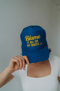 Blame It All On My Roots Trucker Hat